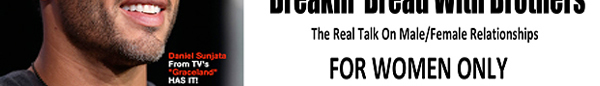 Breakin Bread With Brothers: The Talk On Male/Female Relationships