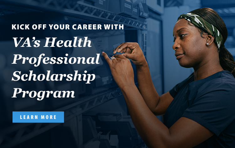 Kick off your career with VA’s Health Professional Scholarship Program. Learm More
