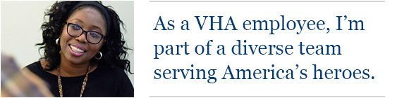 As a VHA employee, I'm part of a diverse team serving America's heroes.