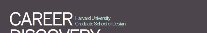 Career Discovery at Harvard University Graduate School of Design - June 13 - July 22, 2016