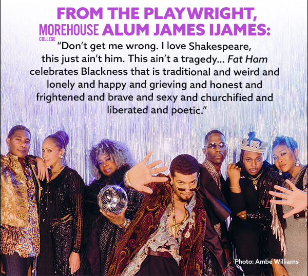 From the Playwright, Morehouse Alum James Ijames.