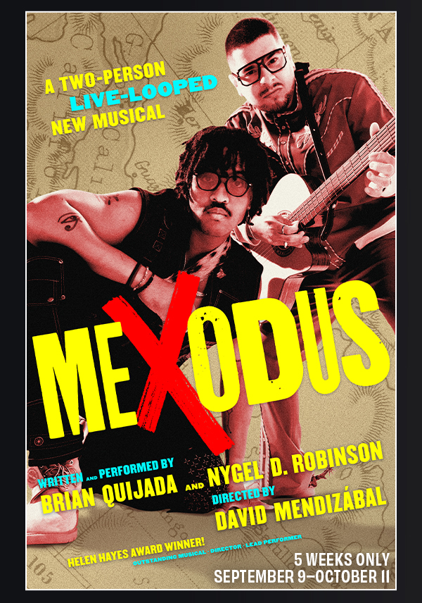 Mexodus. Written and performed by Brian Quijada and Nygle D. Robinson. Directed by Mendizabal.