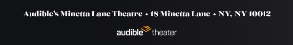 Audible's Minetta Lane Theatre 18 Minetta Lane NY NY 10012.
			