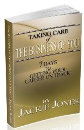 Career Coach Jackie Jones Says It�s All About �Taking Care of the Business of You� When It Comes to Job Search