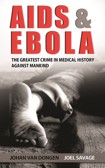 Aids and Ebola: The Greatest Crime In Medical History: Book Now Available At Amazon