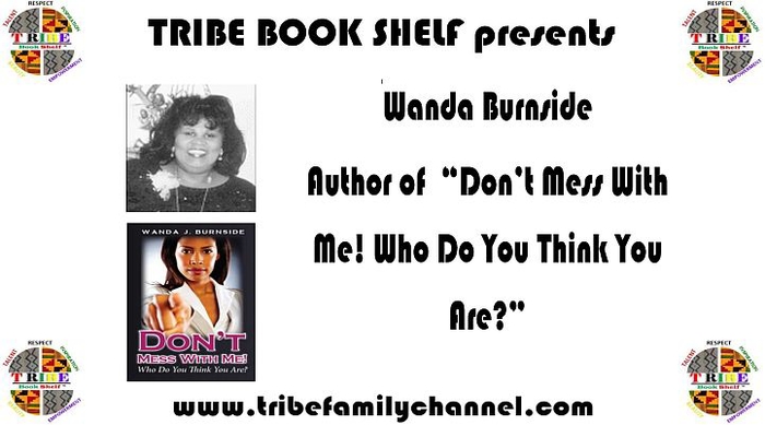 TRIBE BOOK SHELF presents,  �Don�t Mess With Me! Who Do You Think You Are?� by Wanda J. Burnside. 