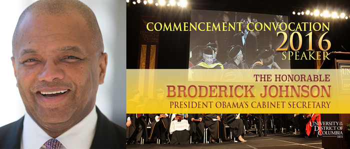 THE HONORABLE BRODERICK JOHNSON, OBAMA�S CABINET SECRETARY TO DELIVER KEYNOTE ADDRESS AT 2016 UDC COMMENCEMENT