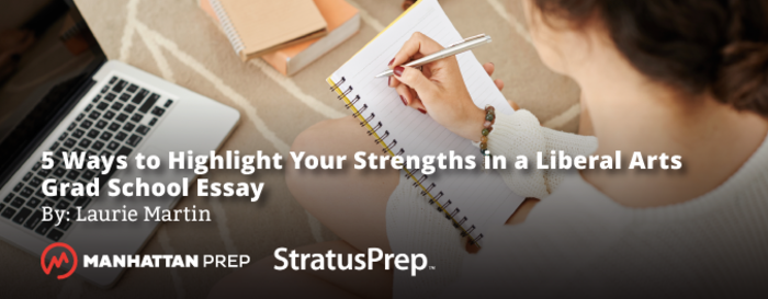 5 Ways to Highlight Your Strengths in a Liberal Arts Grad School Essay