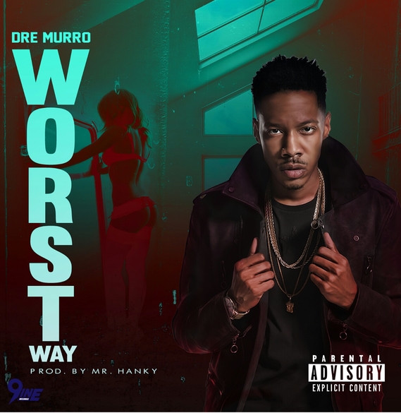 9INE RECORDS ARTIST DRE MURRO DROPS HOT NEW SULTRY SINGLE "WORST WAY"