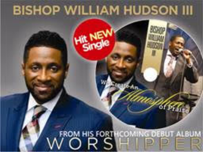 BISHOP WILLIAM HUDSON Releases Annointed New Single "We Create A Atmosphere Of Praise"