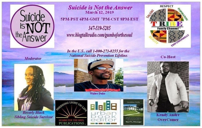 "Suicide is Not the Answer"- moderated by Beverly Black, Sibling Suicide Survivor with Co-Host, Kendy Andre.