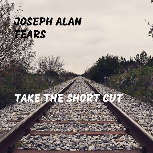 TAKE THE SHORTCUT-By Joseph Alan Fears