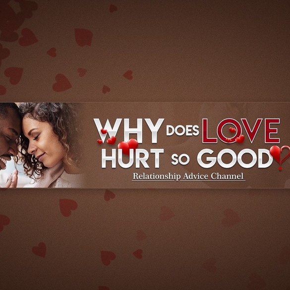 Why does love hurt so good? Channel