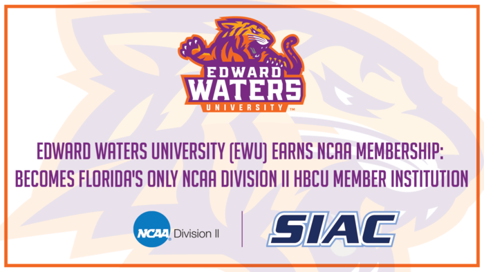 Edward Waters University (EWU) Earns NCAA Membership: Becomes Florida�s Only NCAA Division II HBCU Member Institution
