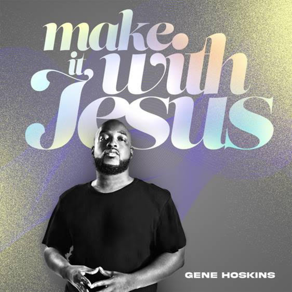 NC Gospel Artist GENE HOSKINS Releases New Single "Make It With Jesus" 