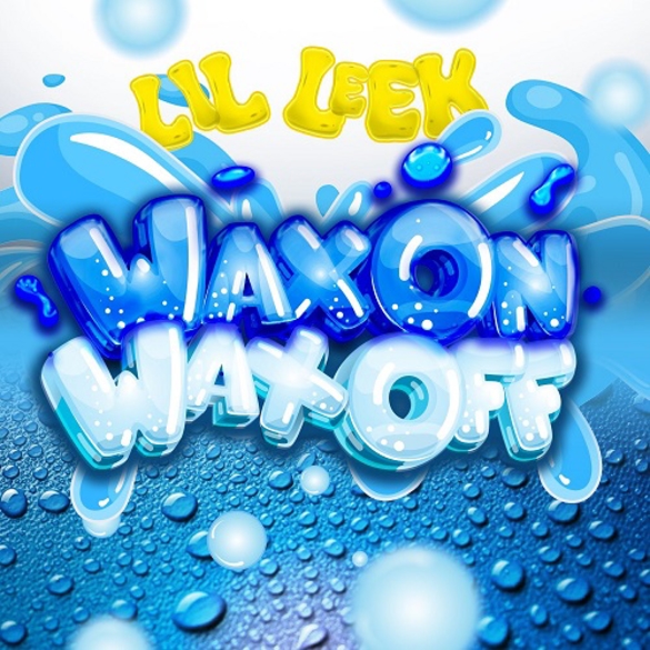  LIL LEEK - "WAX ON, WAX OFF"| @LilDebarge