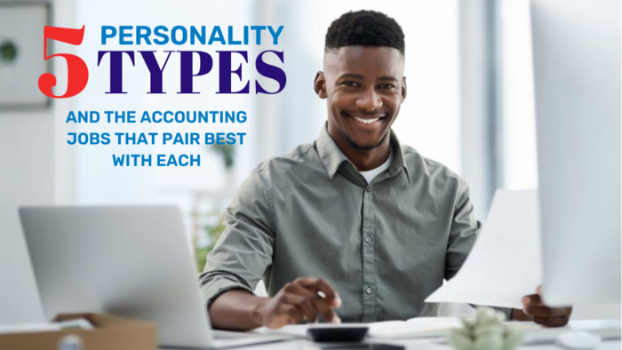 5 PERSONALITY TYPES AND THE ACCOUNTING JOBS THAT PAIR BEST WITH EACH