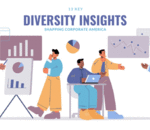 Key Diversity Insights Shaping Corporate America � A Must-Read for Diversity Professionals and Recruiters