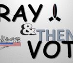 Don't Just Vote: Pray & Then Vote!!!