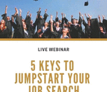 Live Webinar: 5 Keys to Jumpstart Your Job Search-College Edition